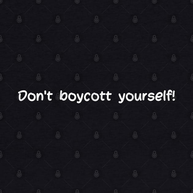 Don't boycott yourself by reflective mind